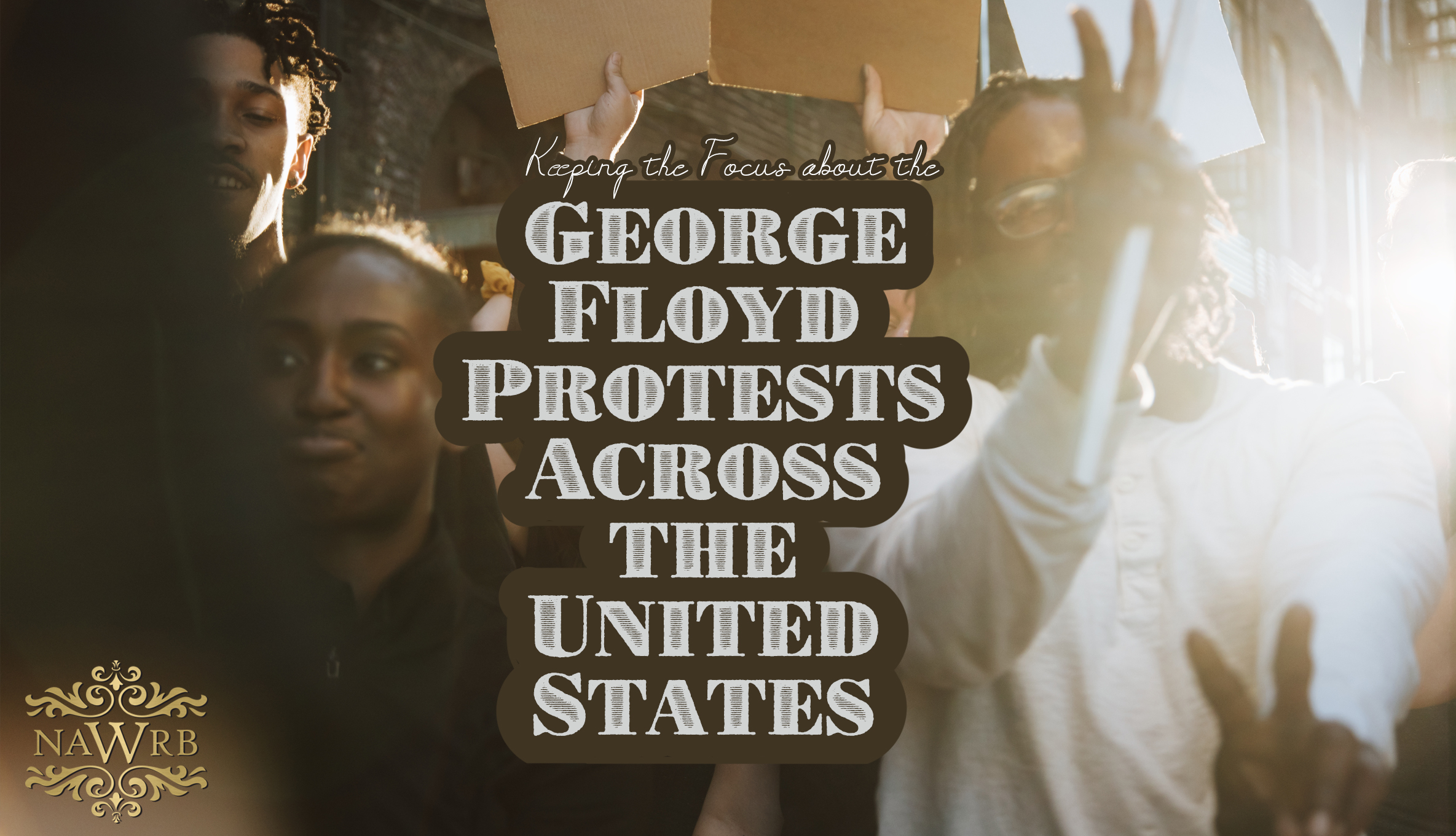 Keeping the Focus about the George Floyd Protests Across the United States